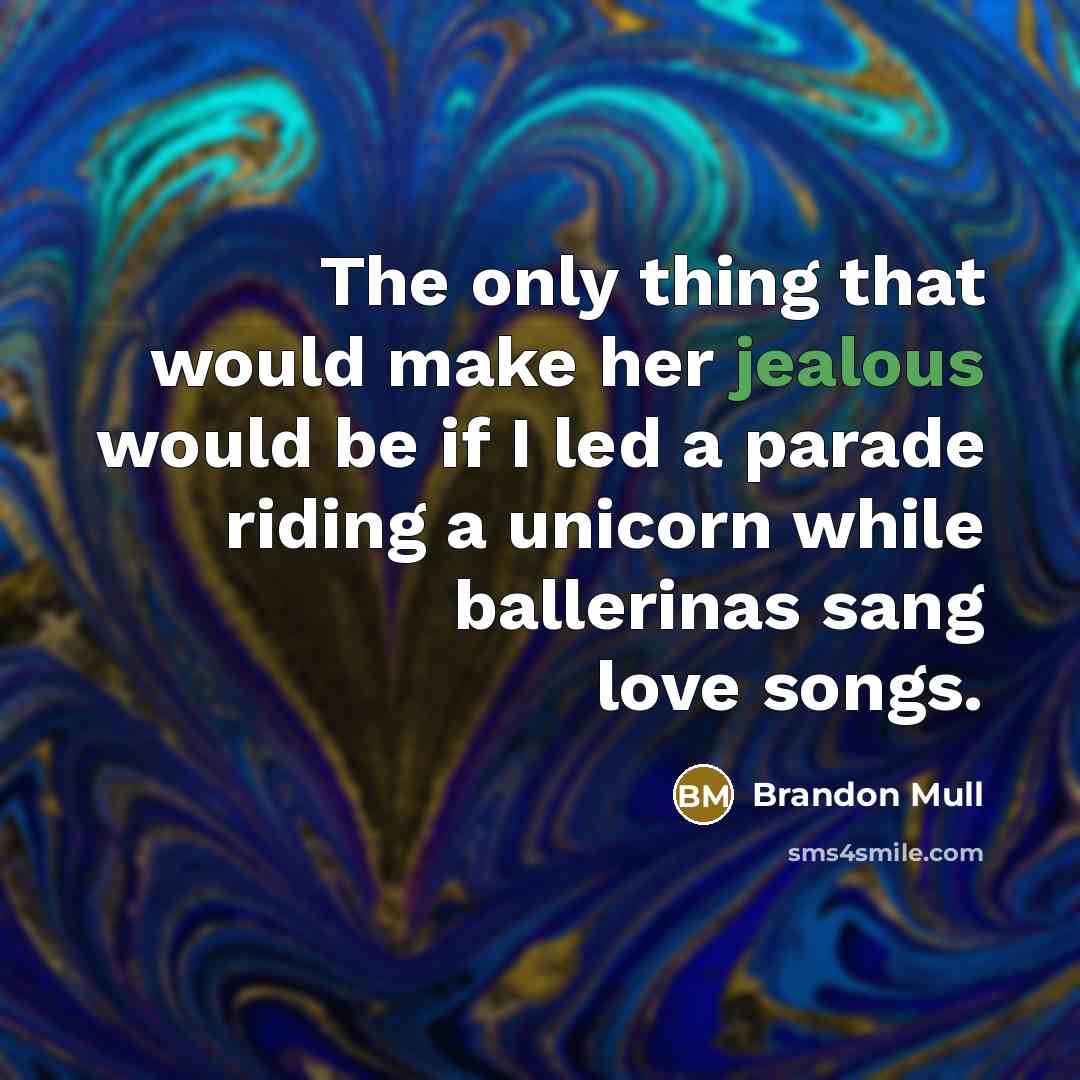 “The only thing that would make her jealous would be…” quote by Brandon Mull