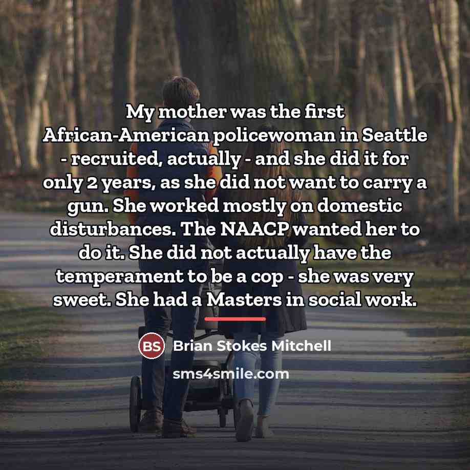 “My mother was the first African-American policewoman in Seattle -…” quote by Brian Stokes Mitchell