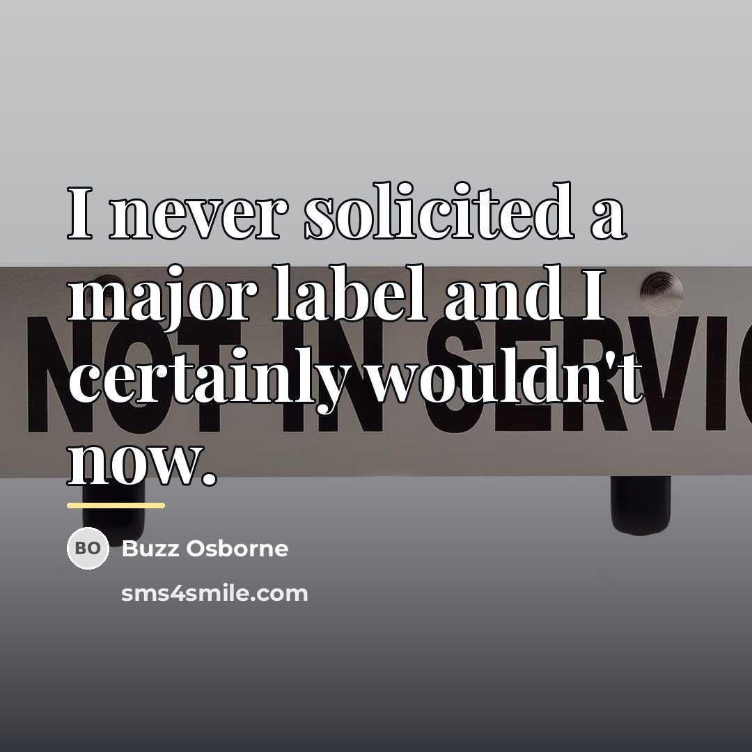 “I never solicited a major label and I certainly wouldn't…” quote by Buzz Osborne