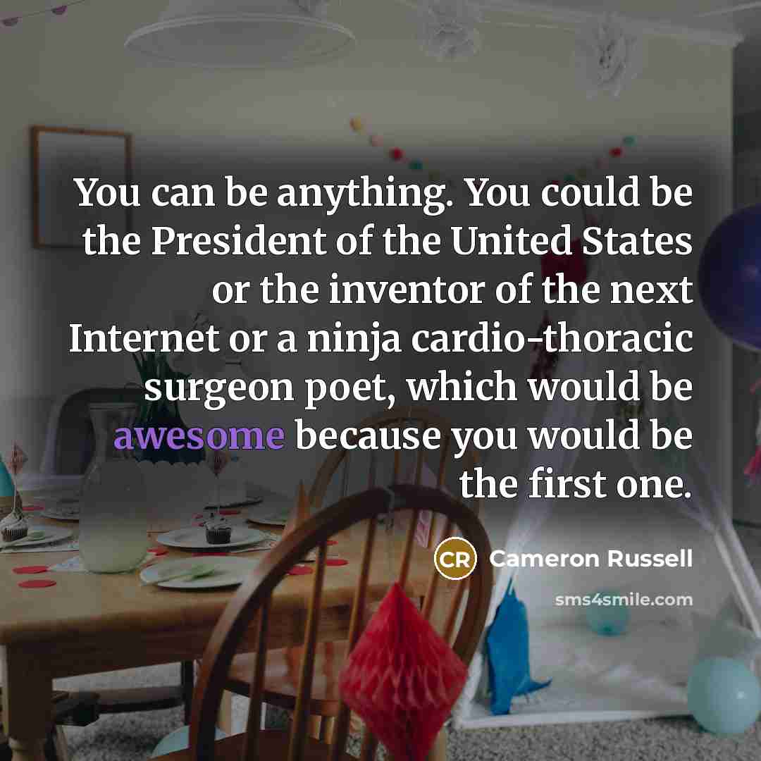 “You can be anything. You could be the President of…” quote by Cameron Russell