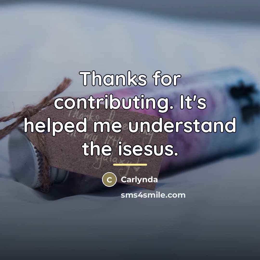 “Thanks for contributing. It's helped me understand the isesus.…” quote by Carlynda
