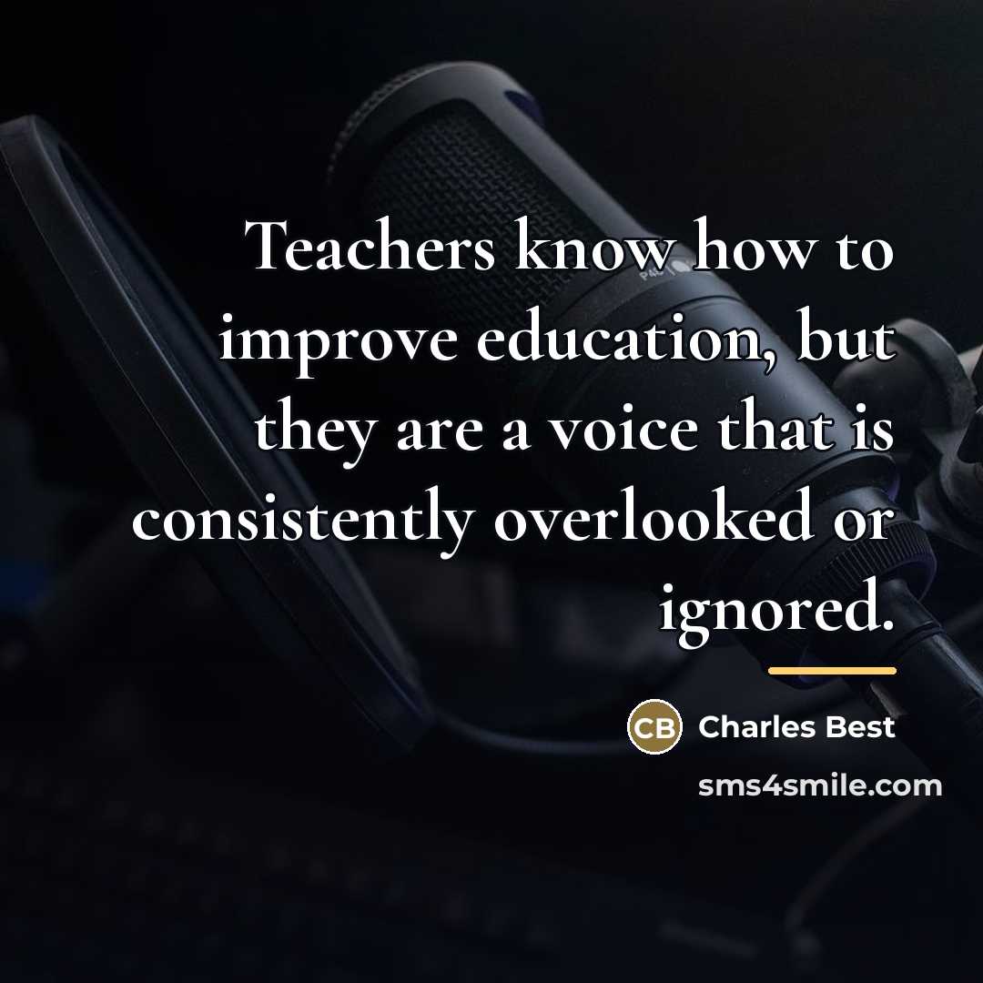 “Teachers know how to improve education, but they are a…” quote by Charles Best