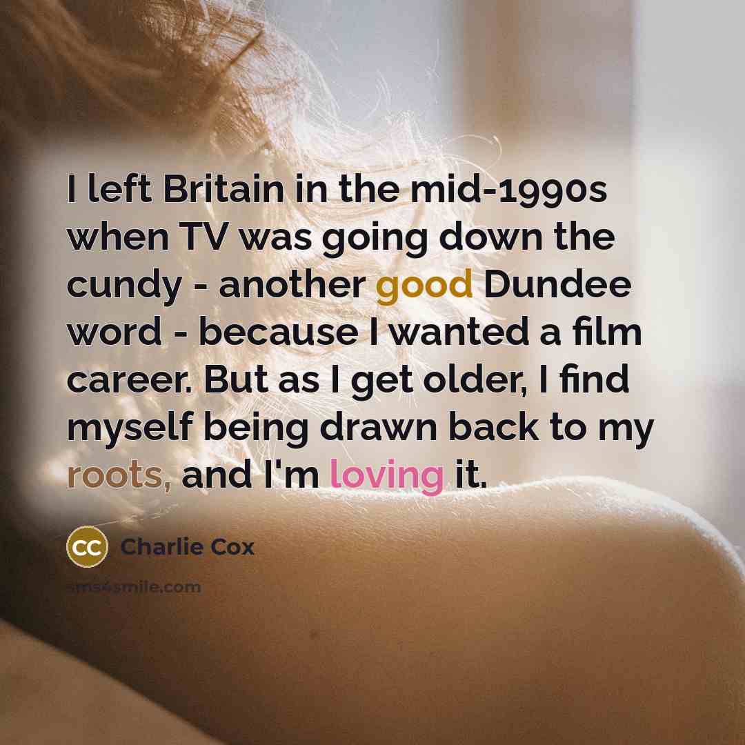 “I left Britain in the mid-1990s when TV was going…” quote by Charlie Cox