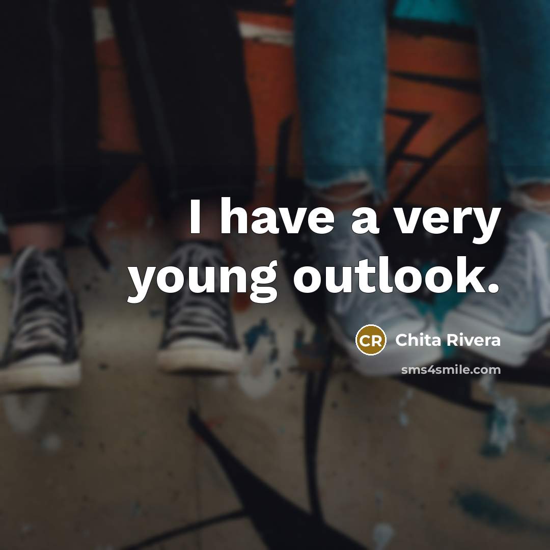 “I have a very young outlook.” quote by Chita Rivera