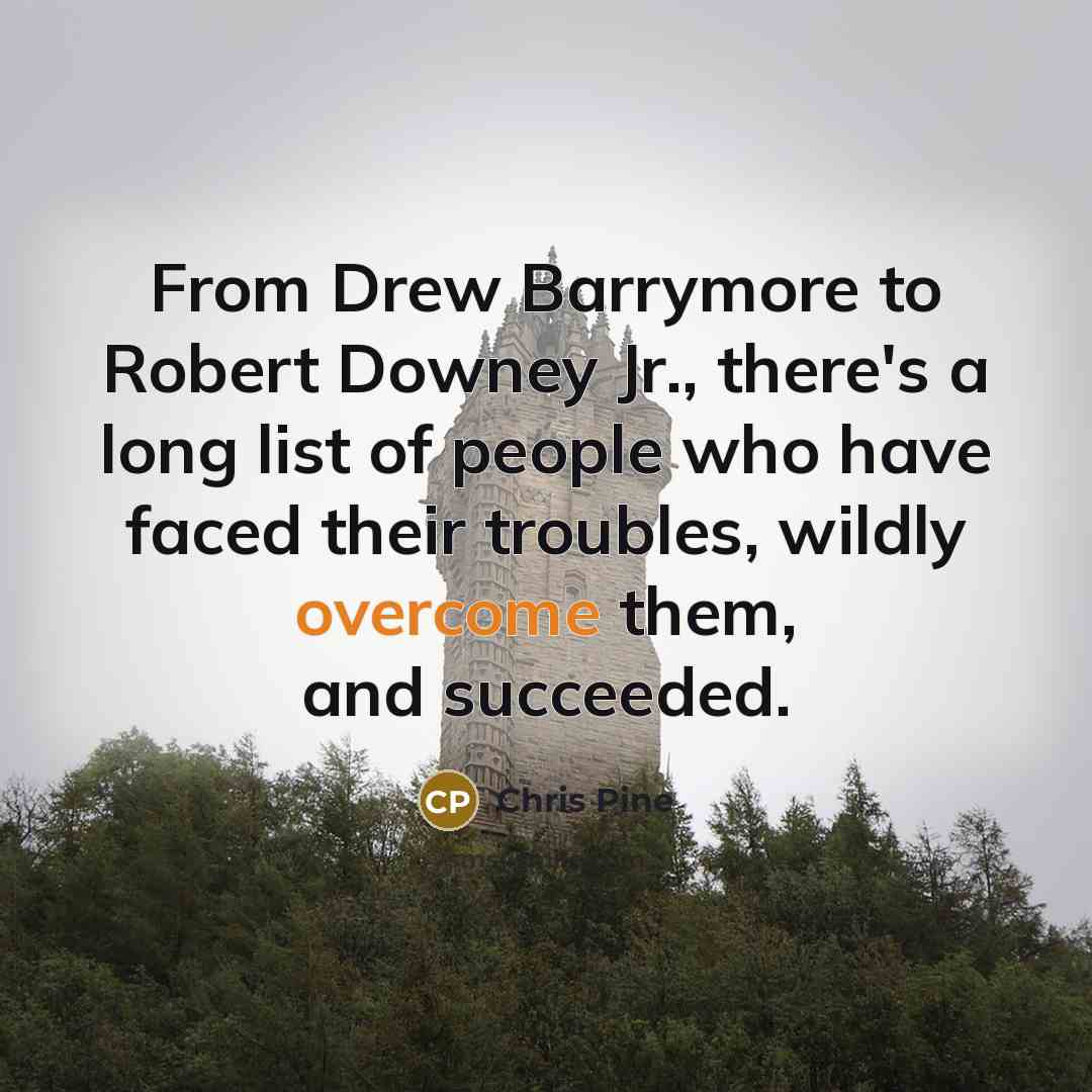 “From Drew Barrymore to Robert Downey Jr., there's a long…” quote by Chris Pine