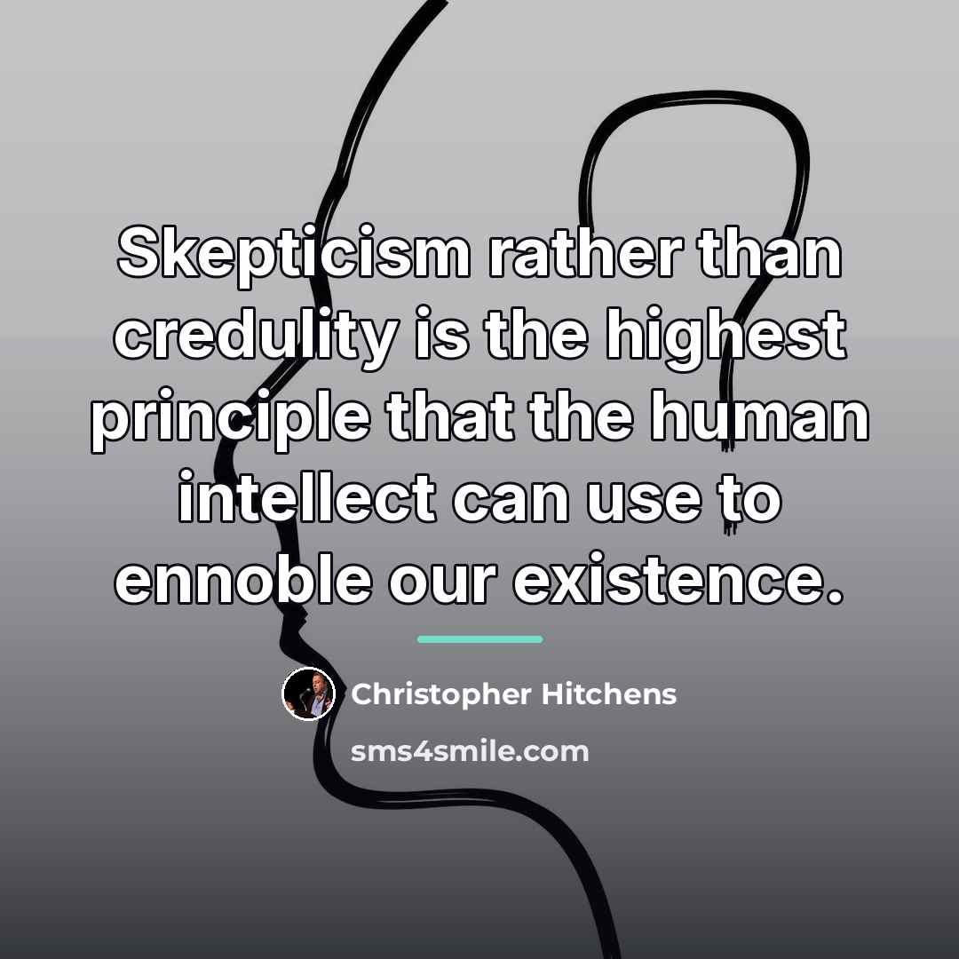 “Skepticism rather than credulity is the highest principle that the…” quote by Christopher Hitchens