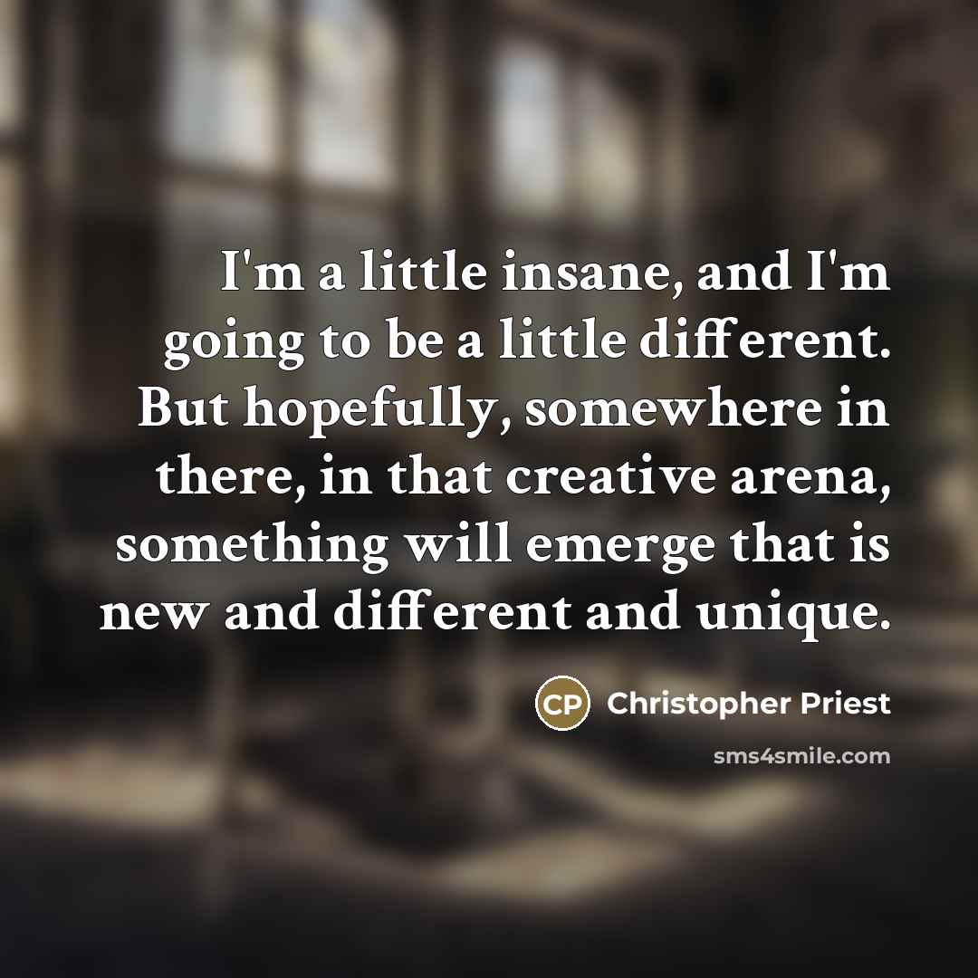 “I'm a little insane, and I'm going to be a…” quote by Christopher Priest