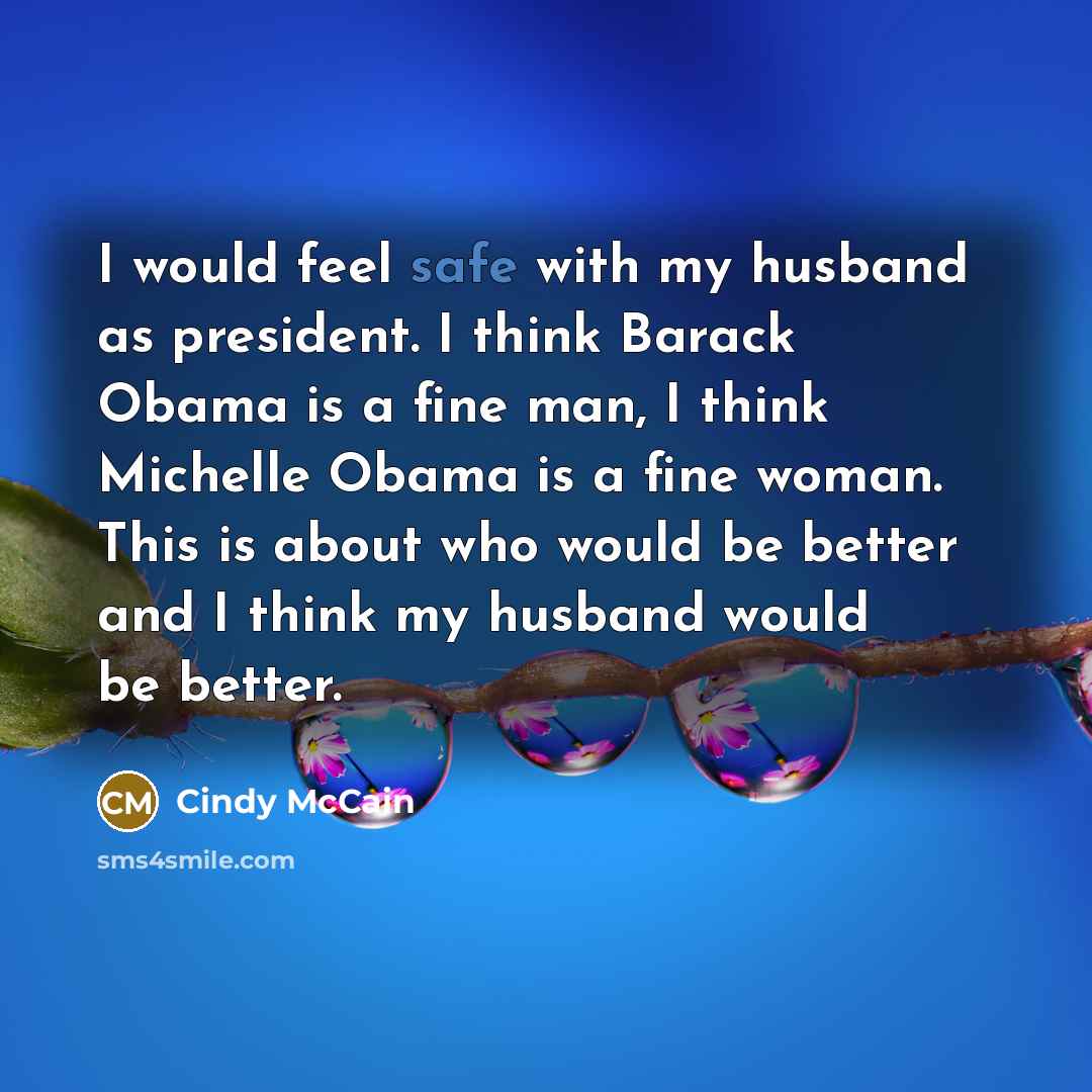 “I would feel safe with my husband as president. I…” quote by Cindy McCain