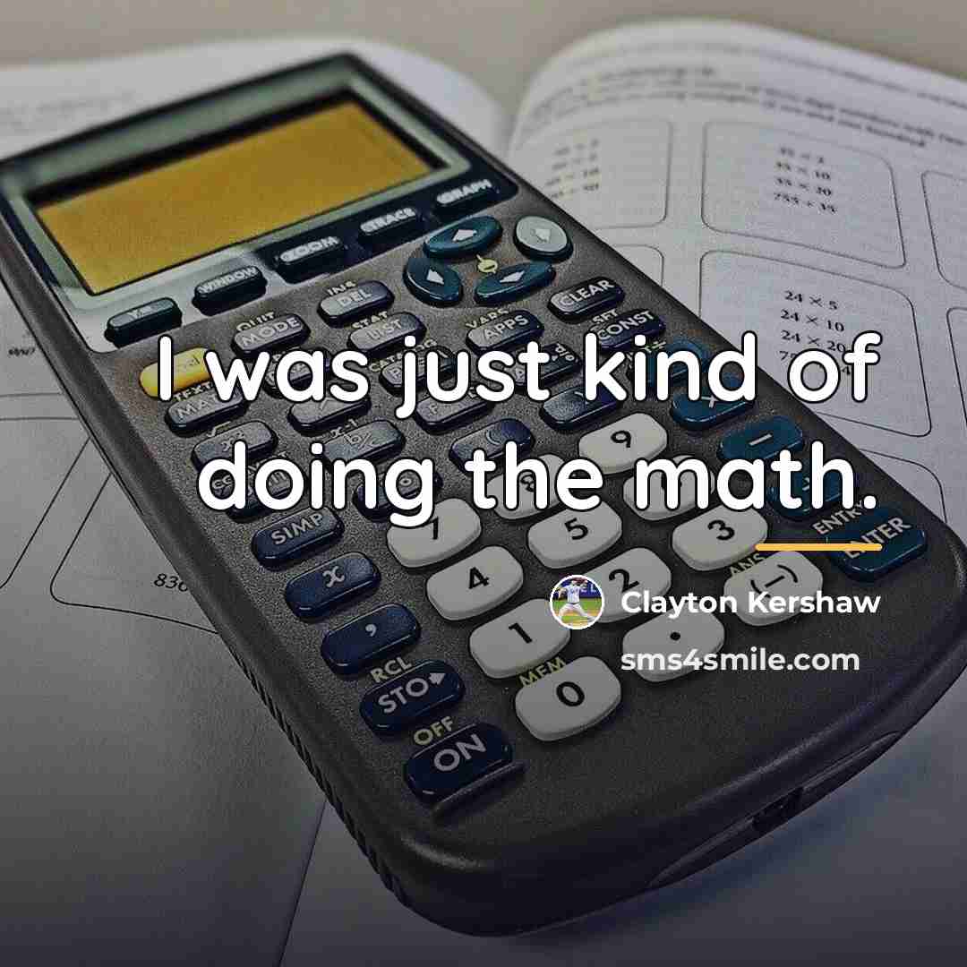 “I was just kind of doing the math.…” quote by Clayton Kershaw
