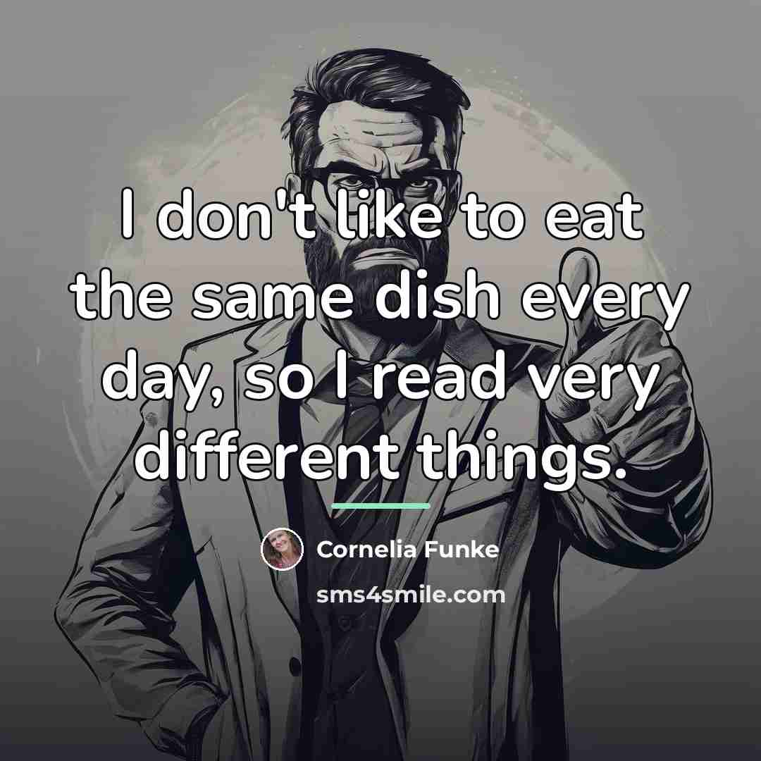 “I don't like to eat the same dish every day,…” quote by Cornelia Funke