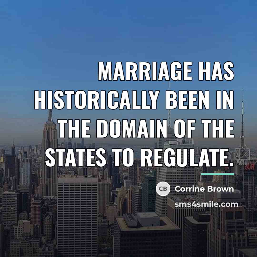 “Marriage has historically been in the domain of the States…” quote by Corrine Brown