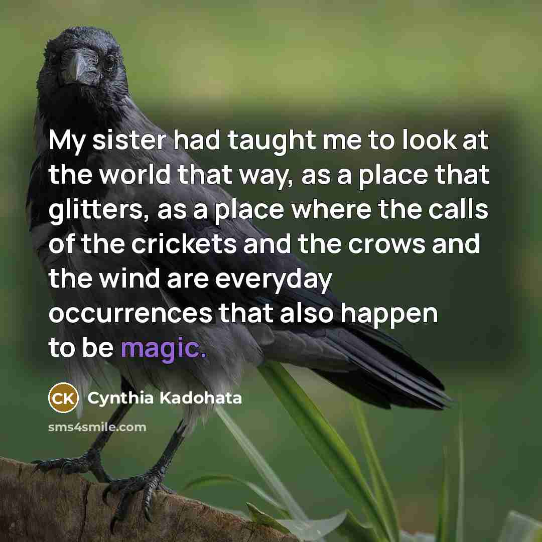 “My sister had taught me to look at the world…” quote by Cynthia Kadohata