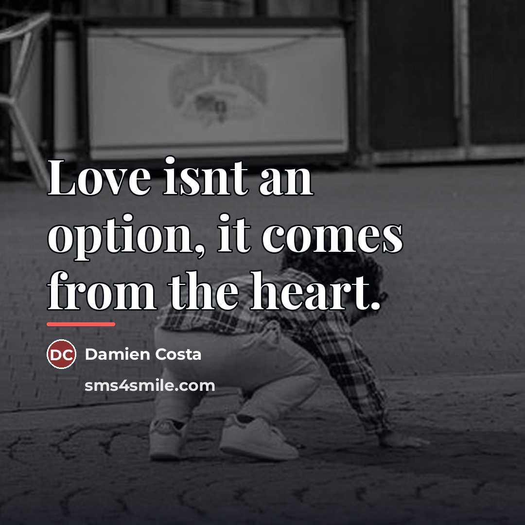 “Love isnt an option, it comes from the heart.…” quote by Damien Costa