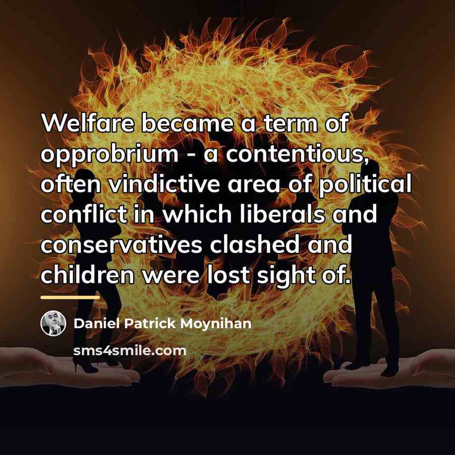 “Welfare became a term of opprobrium - a contentious, often…” quote by Daniel Patrick Moynihan