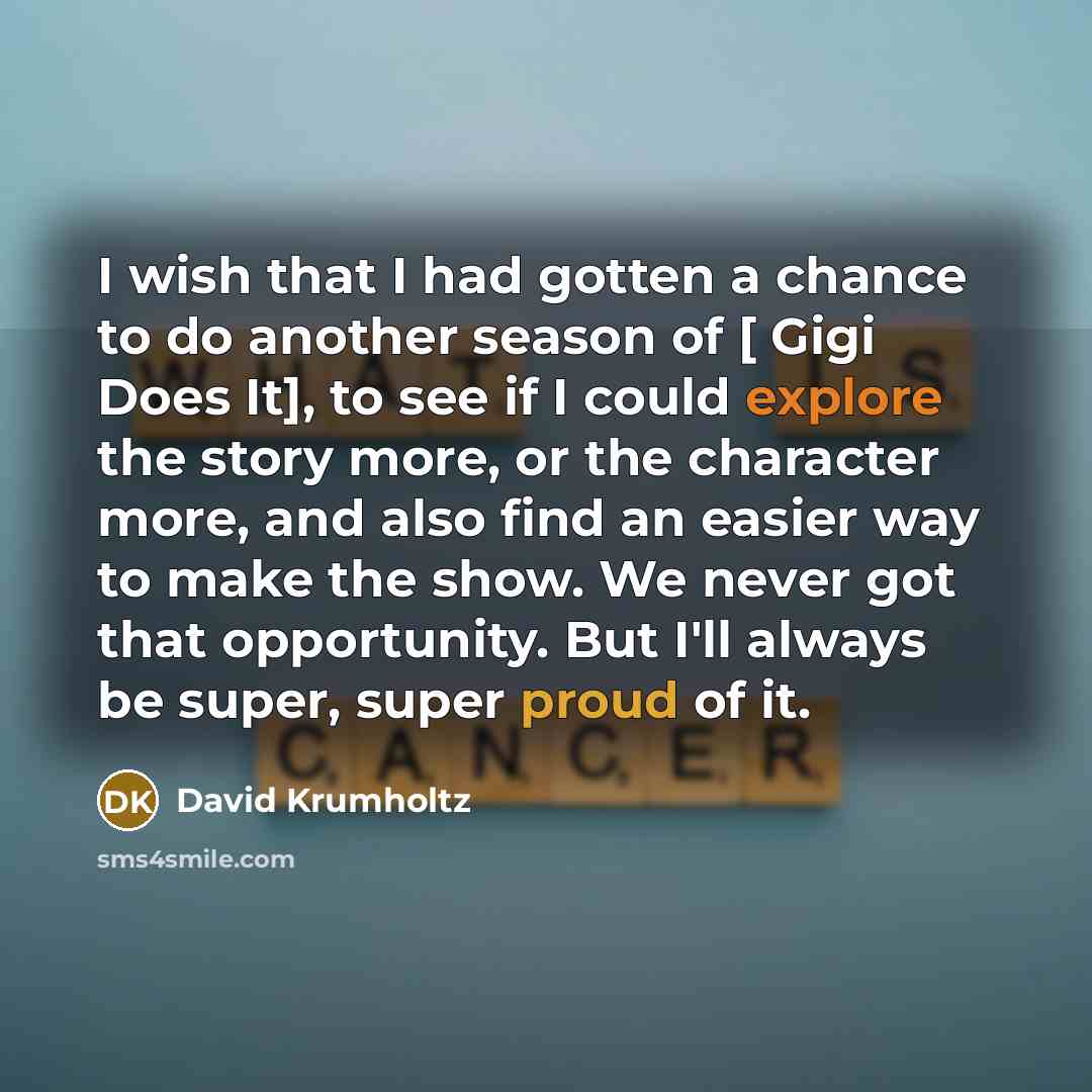 “I wish that I had gotten a chance to do…” quote by David Krumholtz