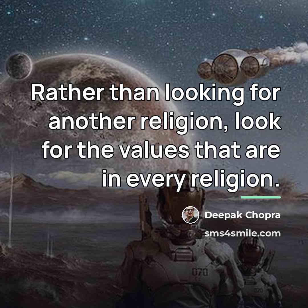 “Rather than looking for another religion, look for the values…” quote by Deepak Chopra