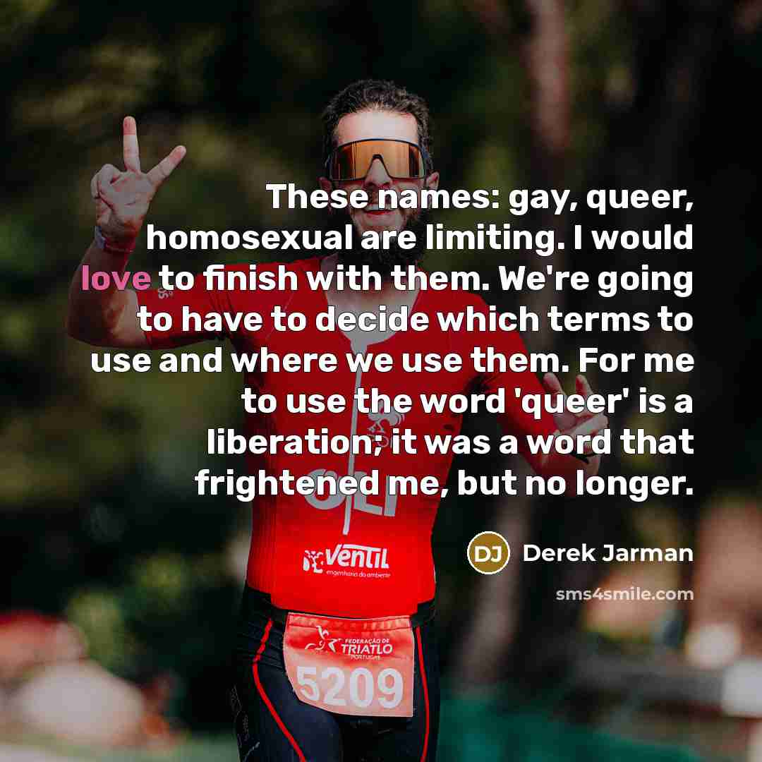 “These names: gay, queer, homosexual are limiting. I would love…” quote by Derek Jarman
