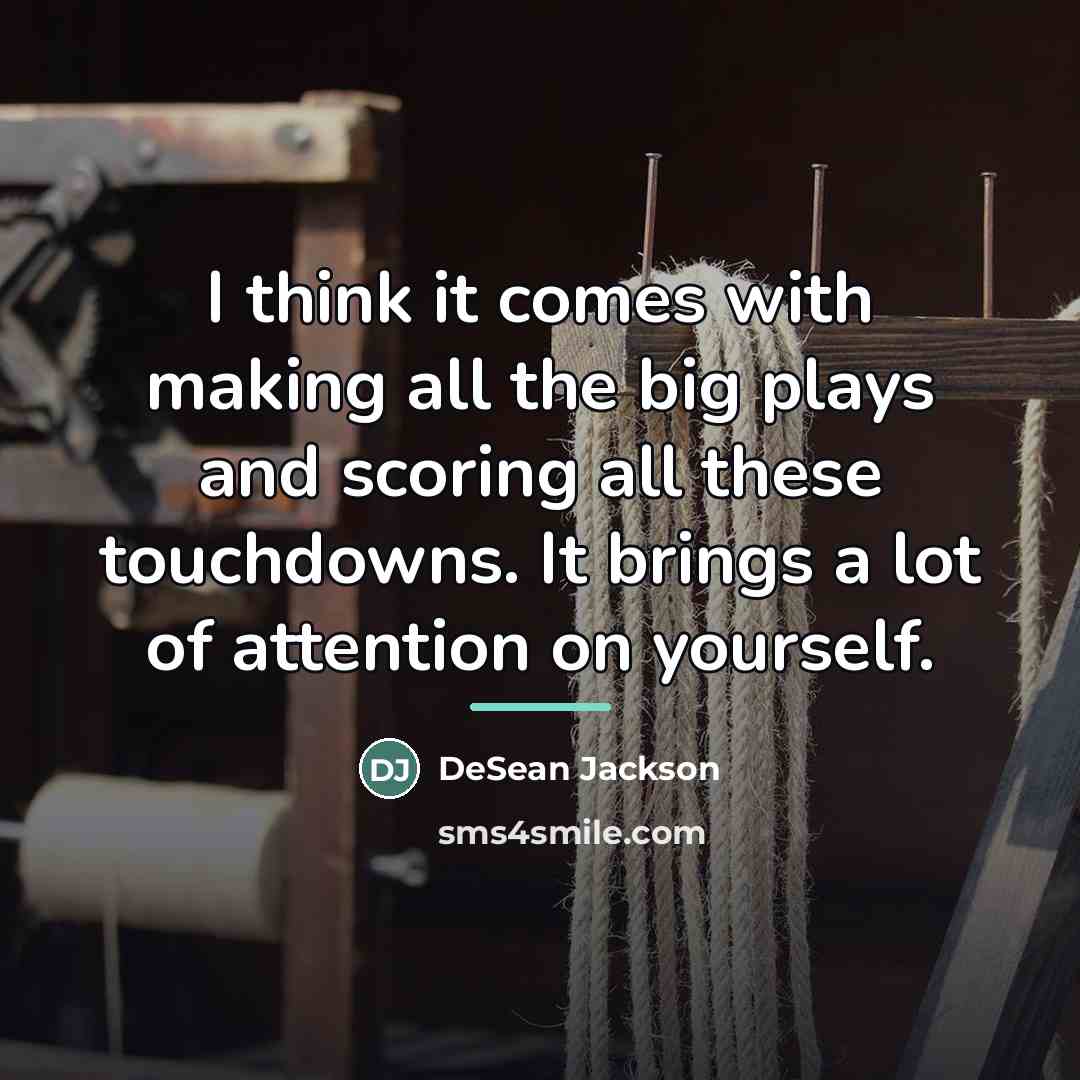“I think it comes with making all the big plays…” quote by DeSean Jackson