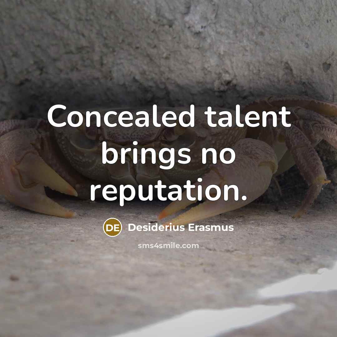 “Concealed talent brings no reputation.…” quote by Desiderius Erasmus