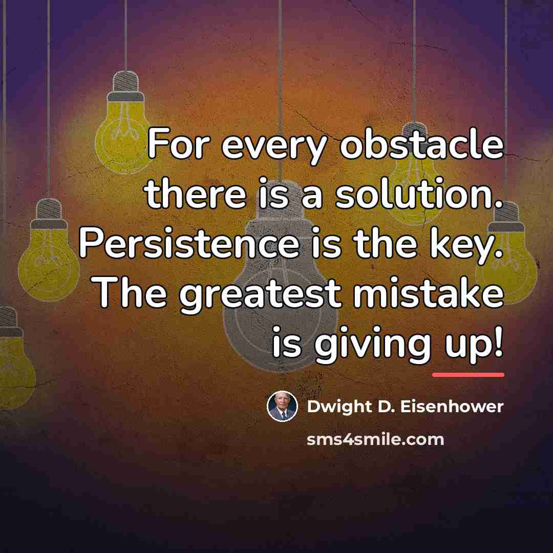 “For every obstacle there is a solution. Persistence is the…” quote by Dwight D. Eisenhower