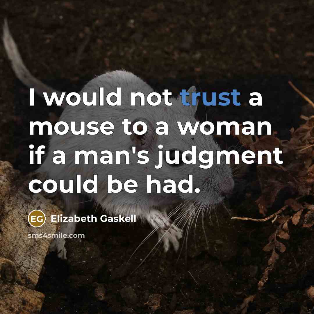 “I would not trust a mouse to a woman if…” quote by Elizabeth Gaskell