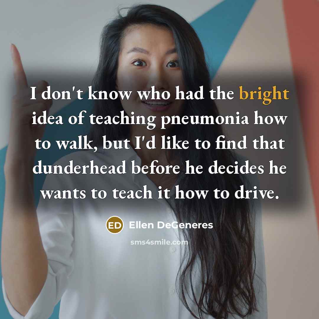 “I don't know who had the bright idea of teaching…” quote by Ellen DeGeneres