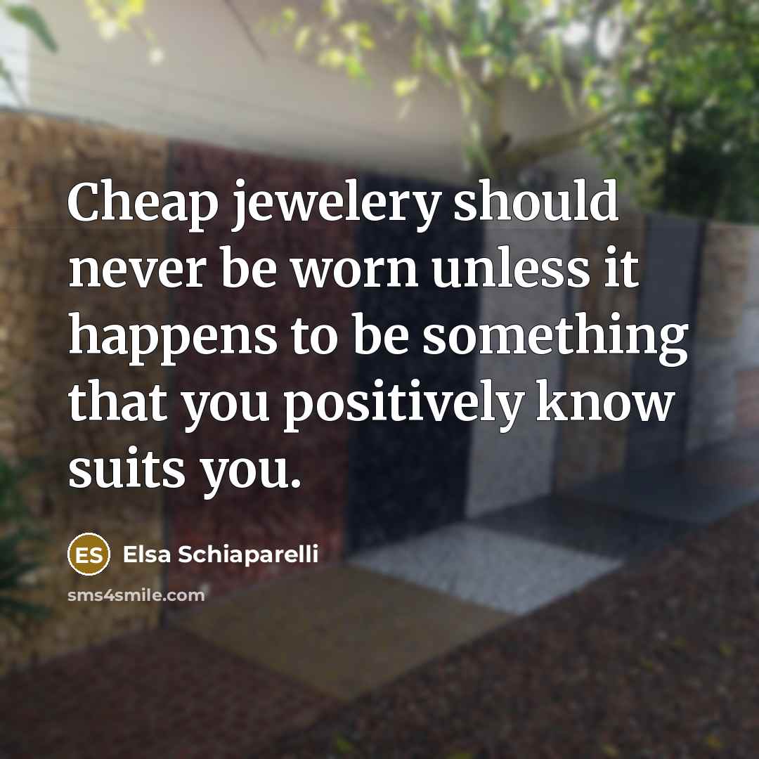“Cheap jewelery should never be worn unless it happens to…” quote by Elsa Schiaparelli