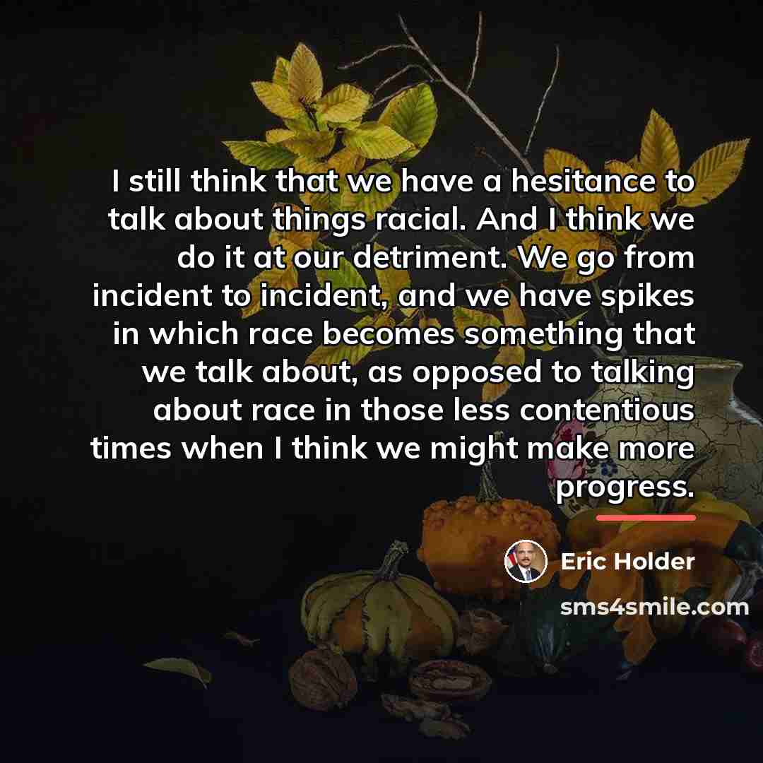 “I still think that we have a hesitance to talk…” quote by Eric Holder