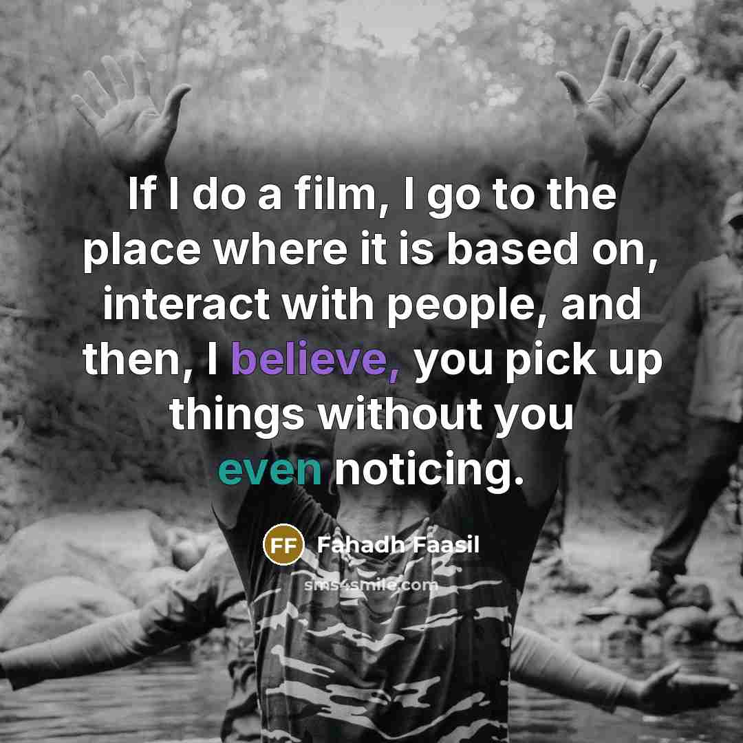 “If I do a film, I go to the place…” quote by Fahadh Faasil