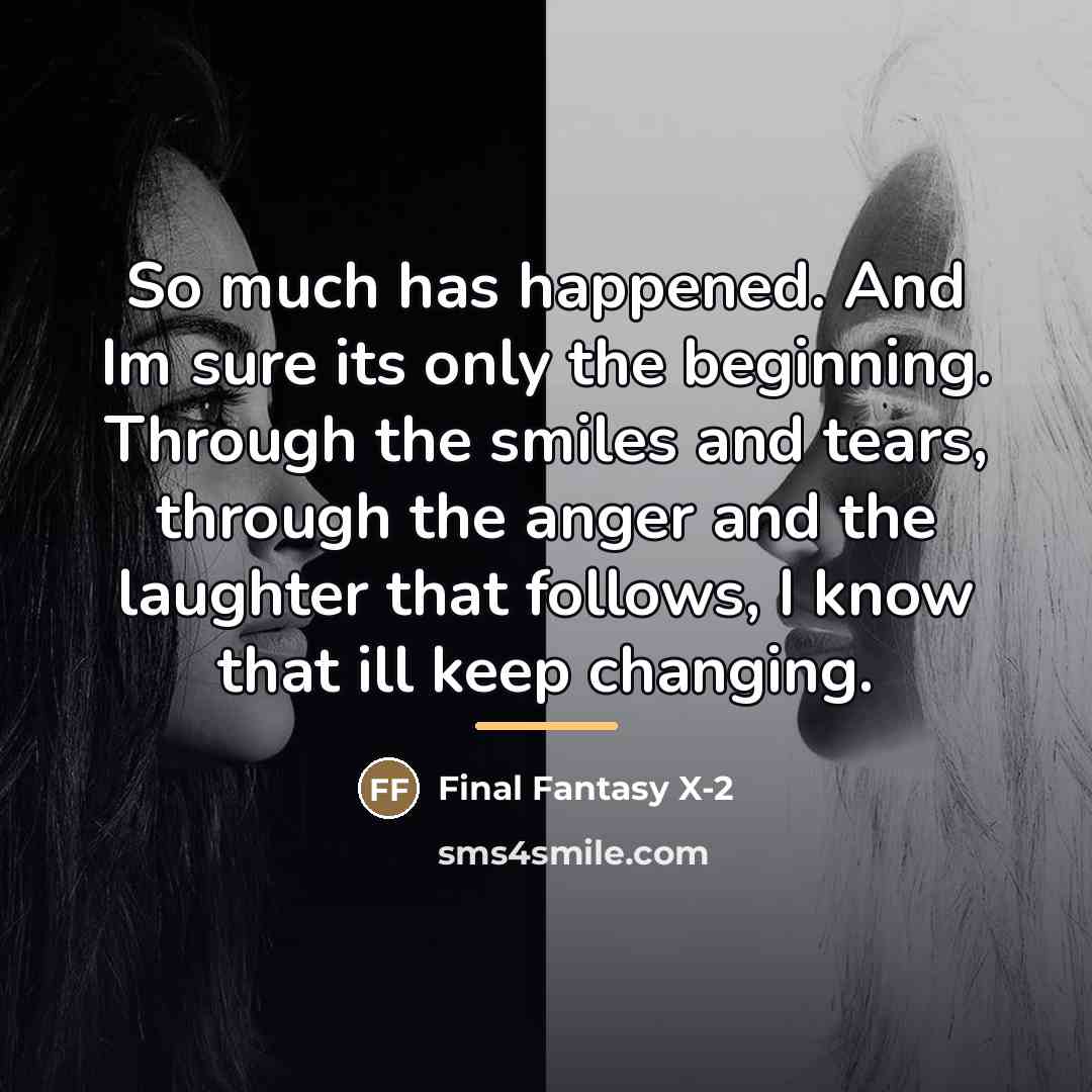 “So much has happened. And Im sure its only the…” quote by Final Fantasy X-2