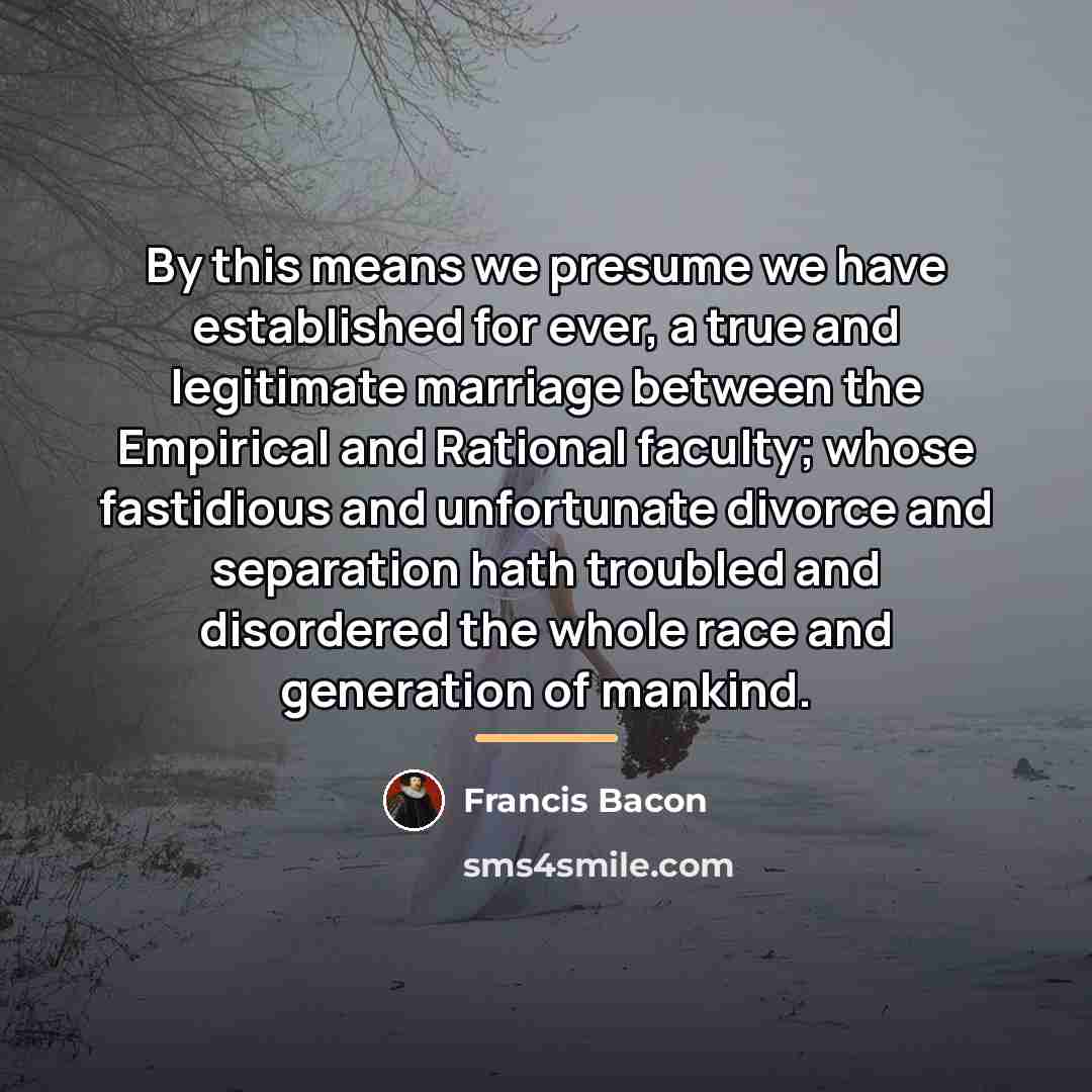 “By this means we presume we have established for ever,…” quote by Francis Bacon