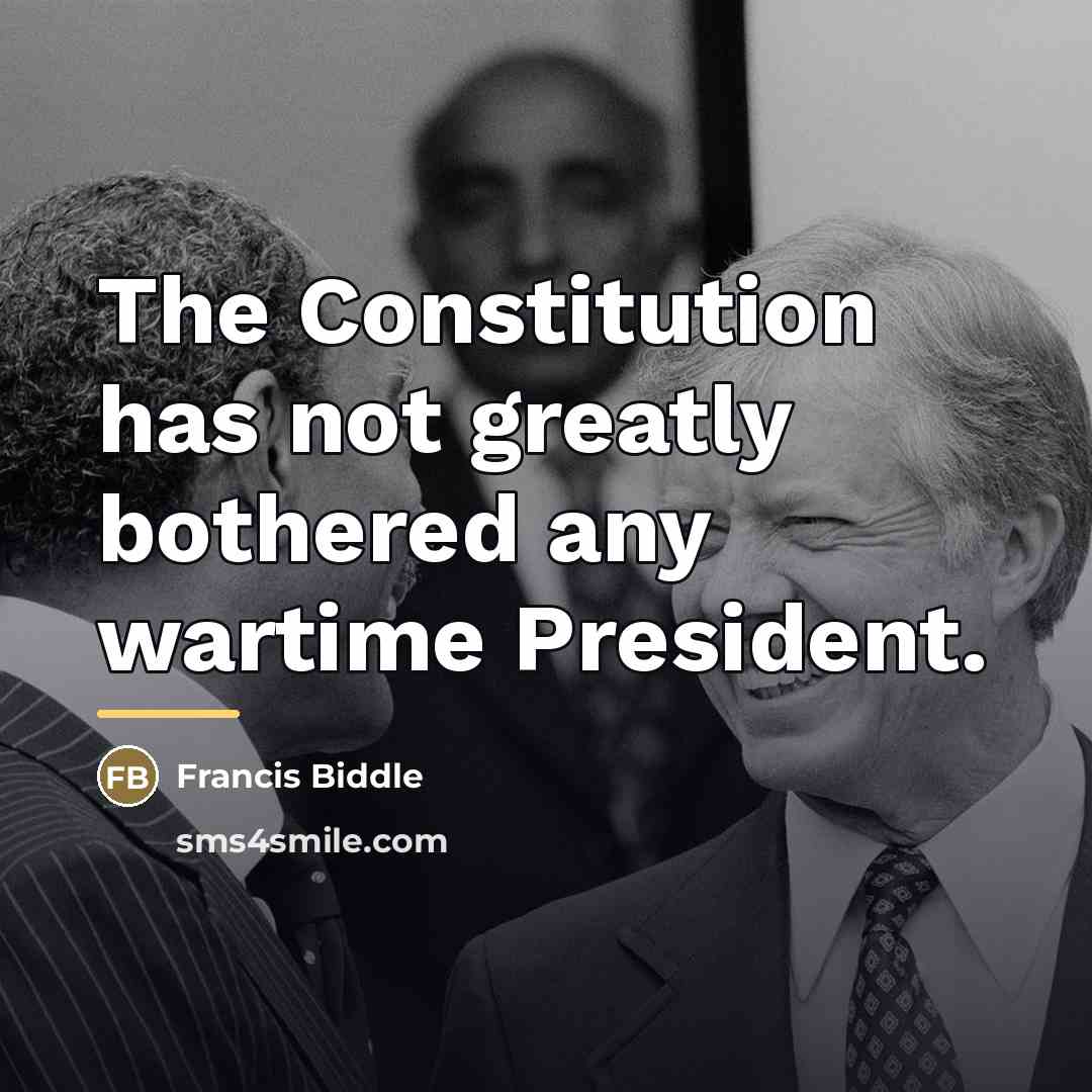 “The Constitution has not greatly bothered any wartime President.…” quote by Francis Biddle