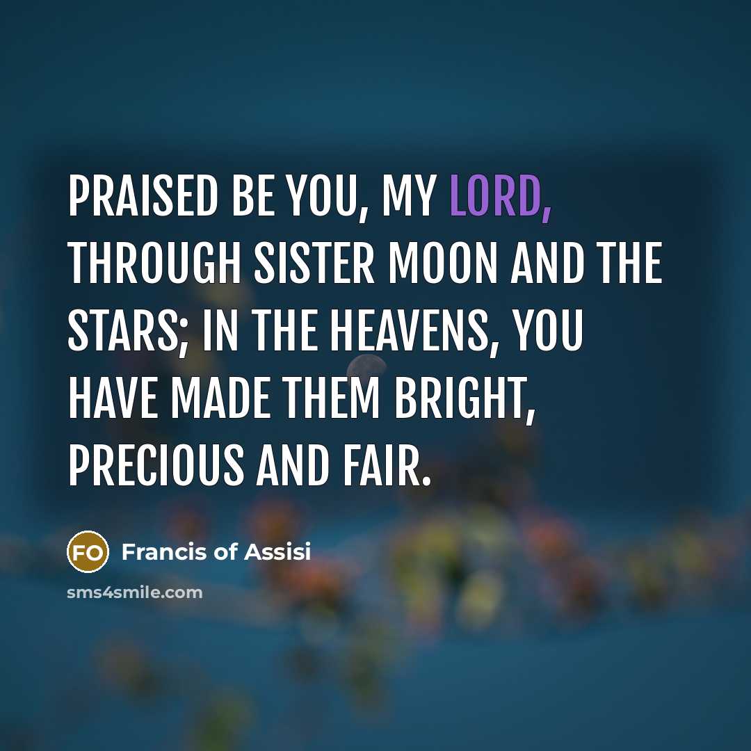 “Praised be You, my Lord, through Sister Moon and the…” quote by Francis of Assisi
