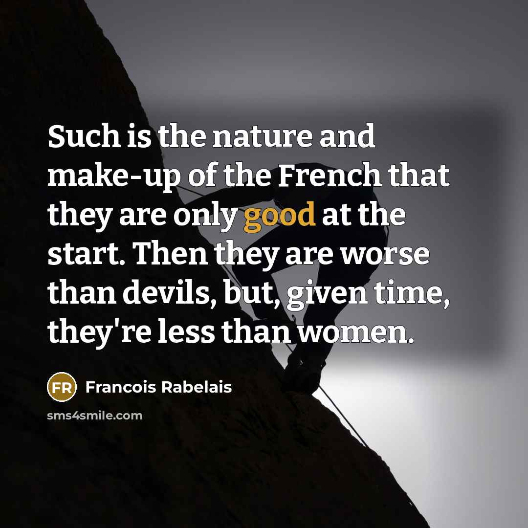 “Such is the nature and make-up of the French that…” quote by Francois Rabelais