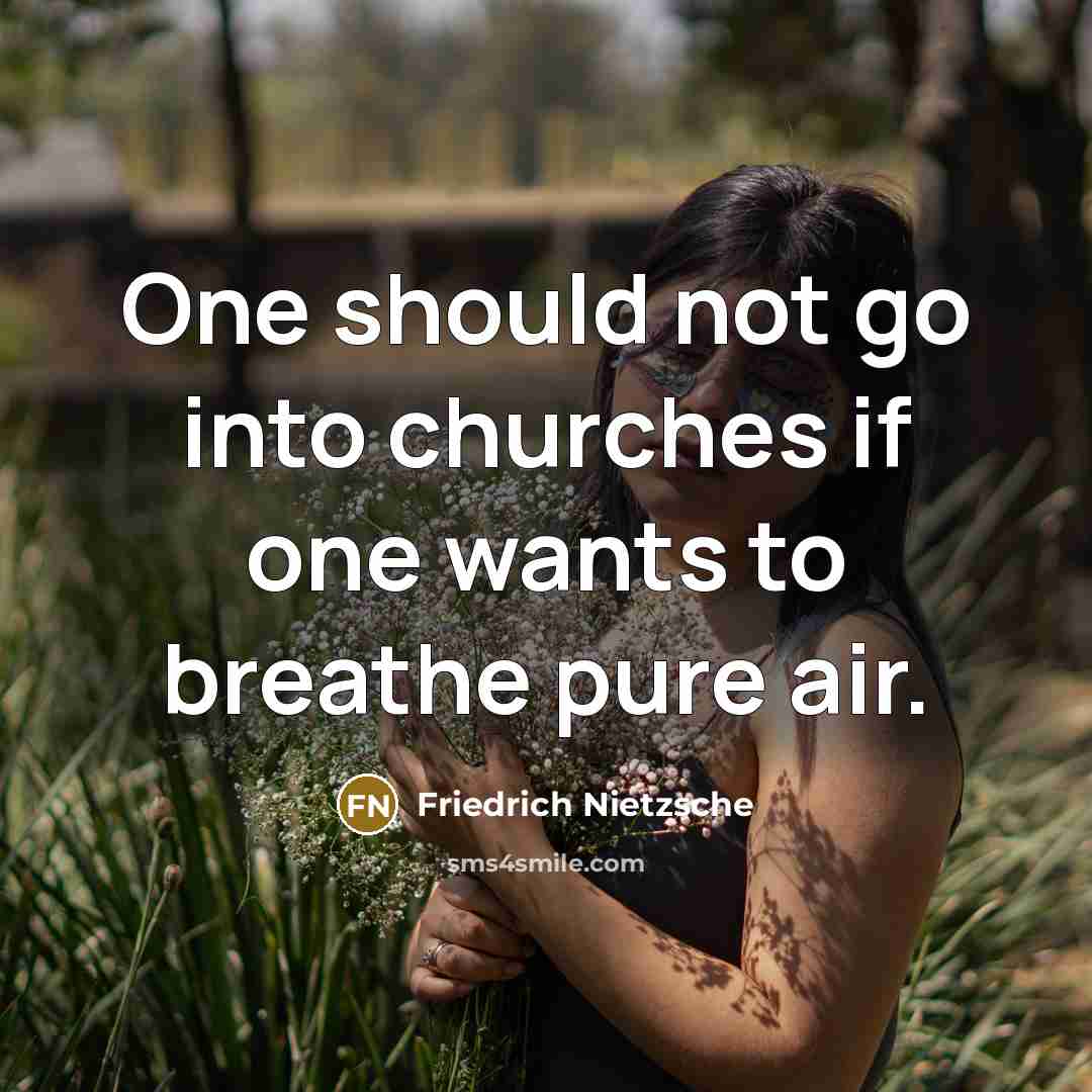 “One should not go into churches if one wants to…” quote by Friedrich Nietzsche