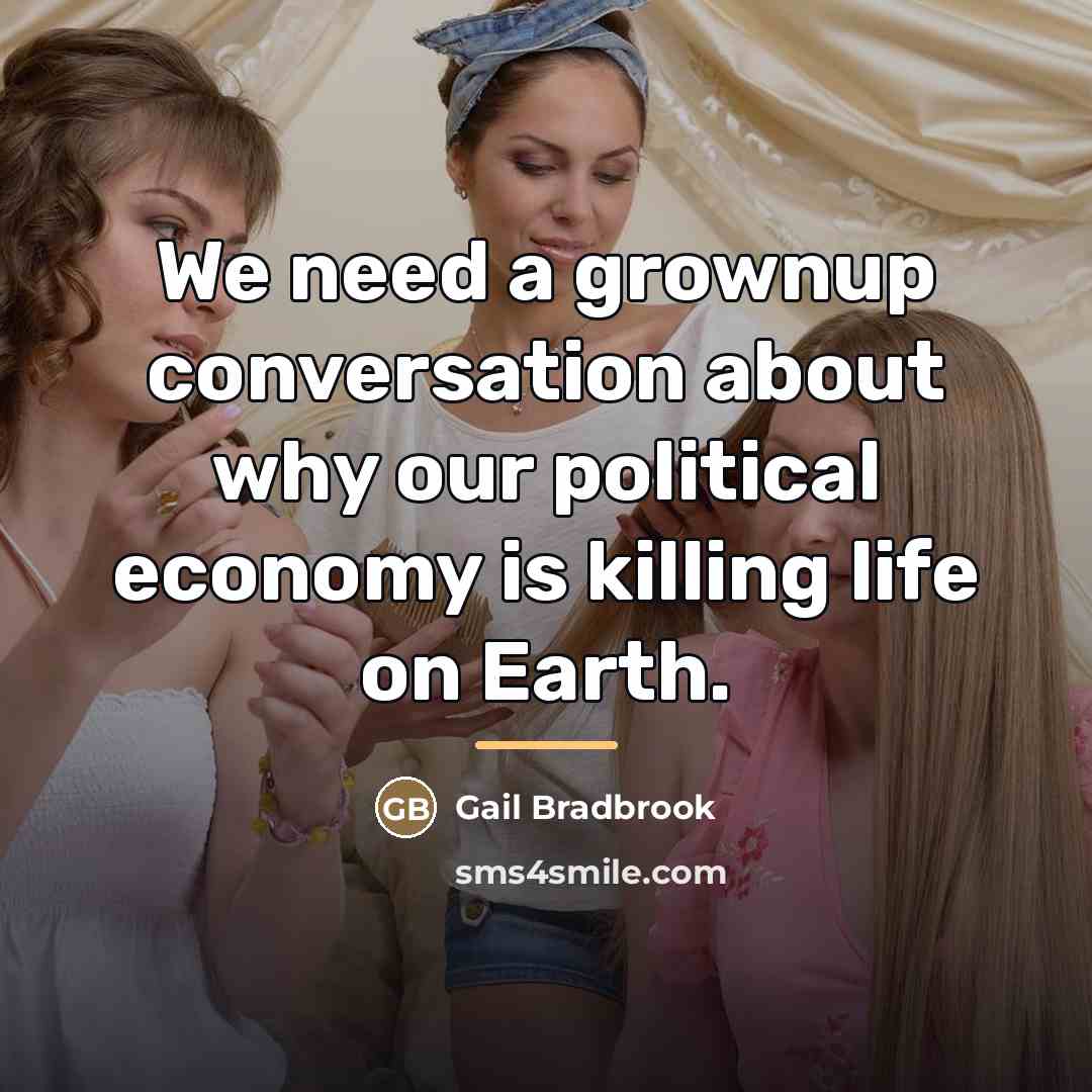 “We need a grownup conversation about why our political economy…” quote by Gail Bradbrook