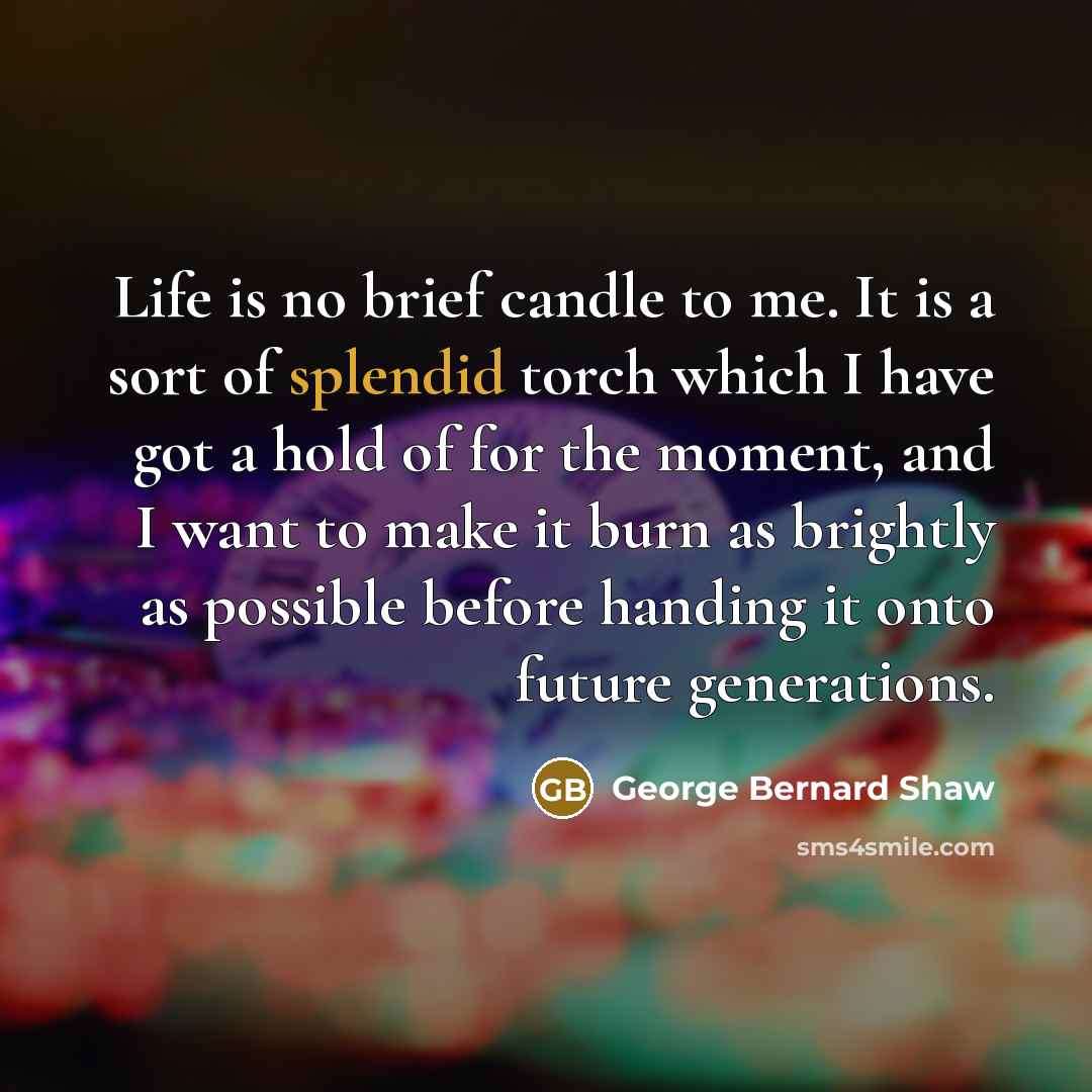 “Life is no brief candle to me. It is a…” quote by George Bernard Shaw