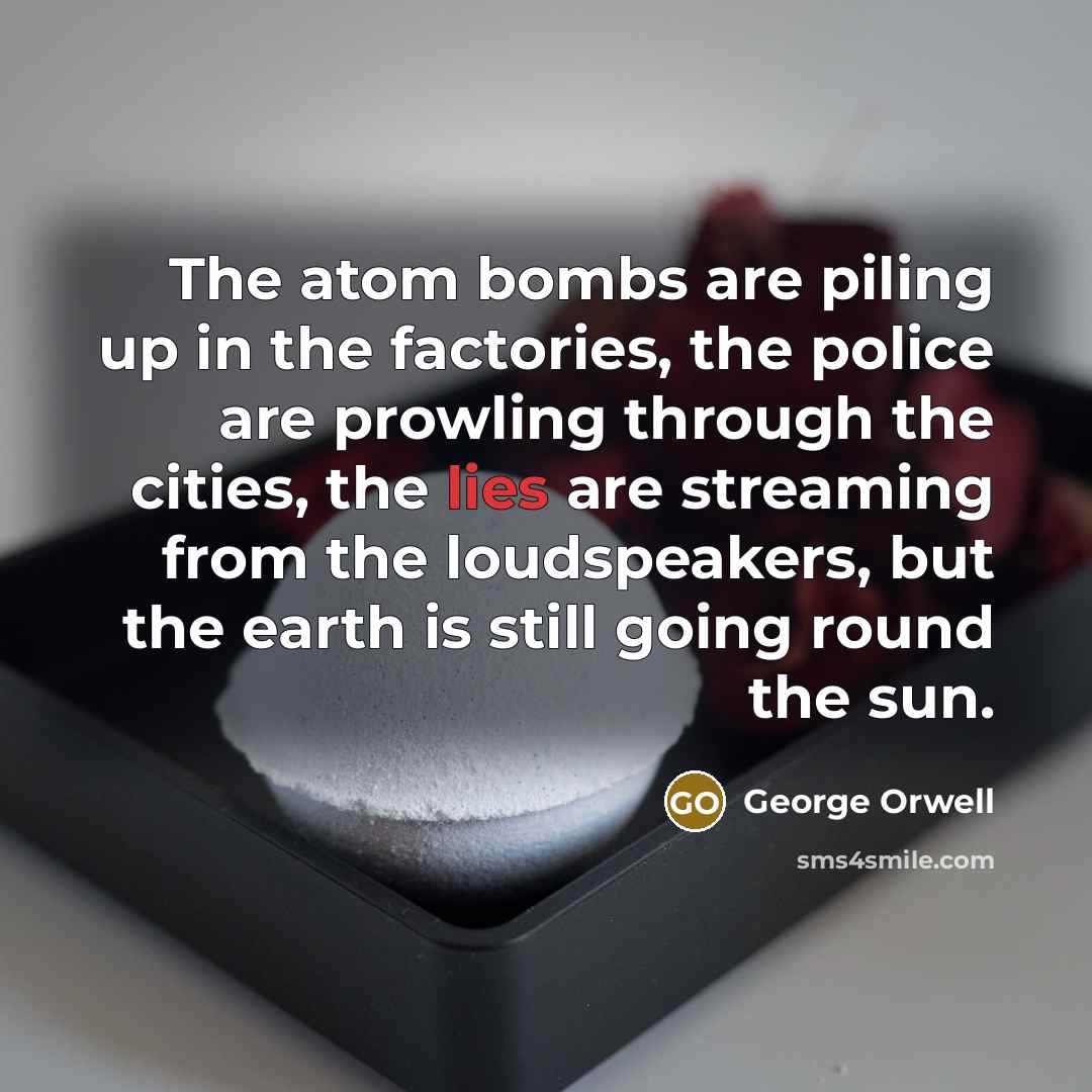 “The atom bombs are piling up in the factories, the…” quote by George Orwell
