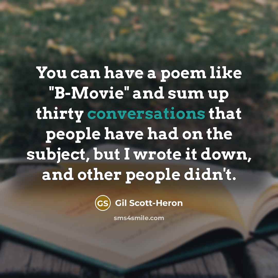 “You can have a poem like "B-Movie" and sum up…” quote by Gil Scott-Heron