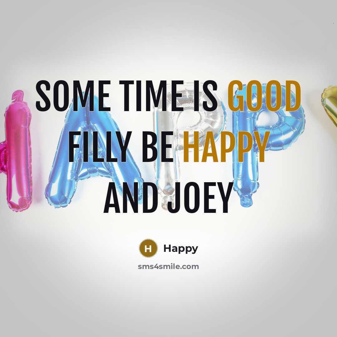 “Some time is good filly be happy and joey…” quote by Happy
