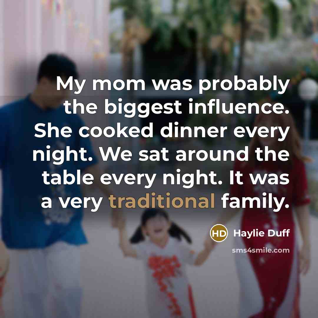 “My mom was probably the biggest influence. She cooked dinner…” quote by Haylie Duff