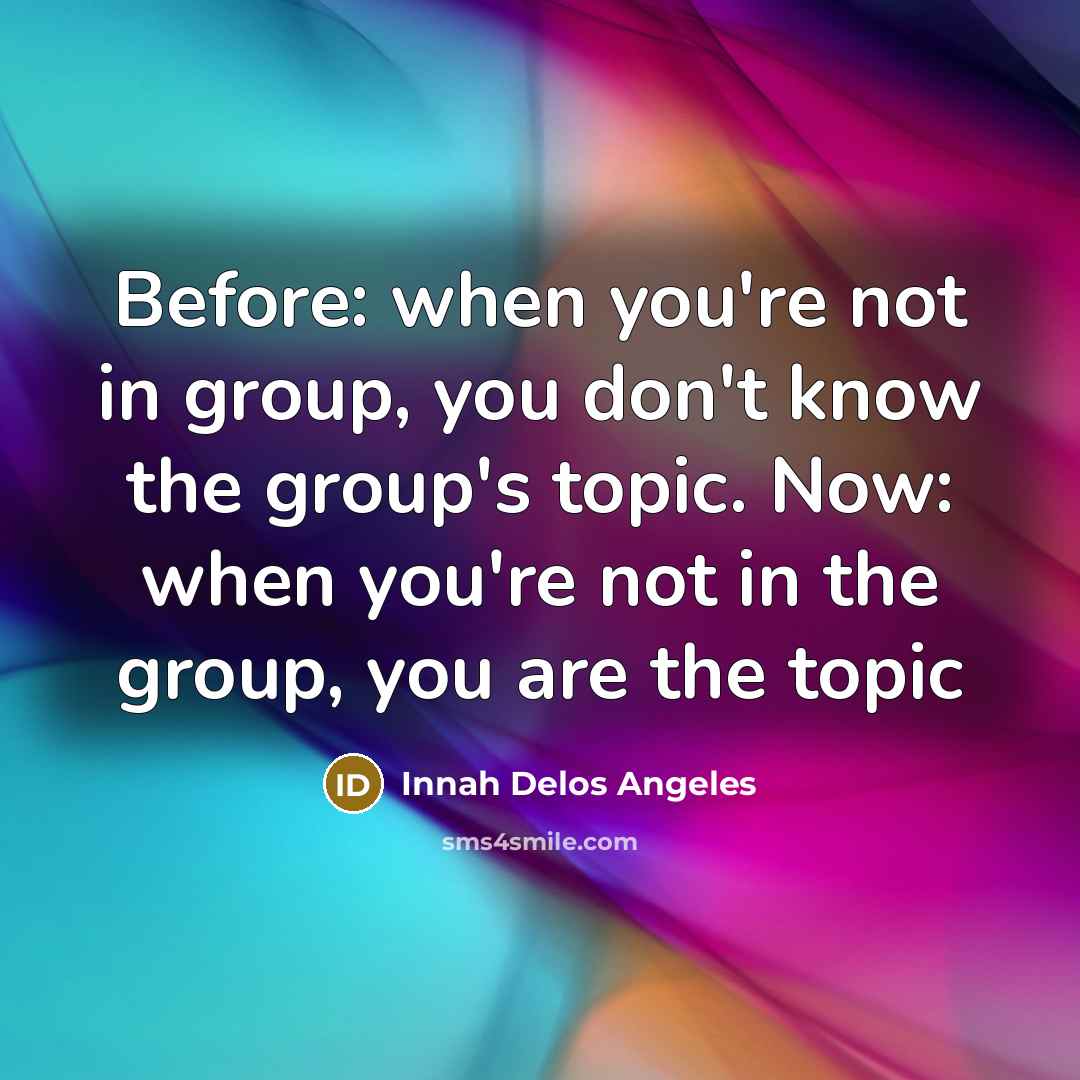 “Before: when you're not in group, you don't know the…” quote by Innah Delos Angeles