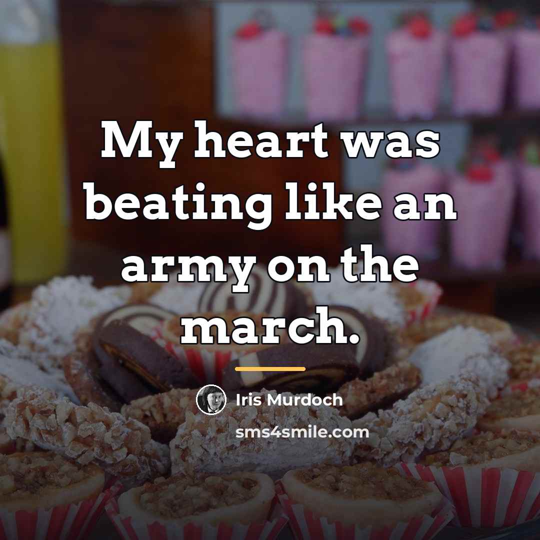 “My heart was beating like an army on the march.…” quote by Iris Murdoch