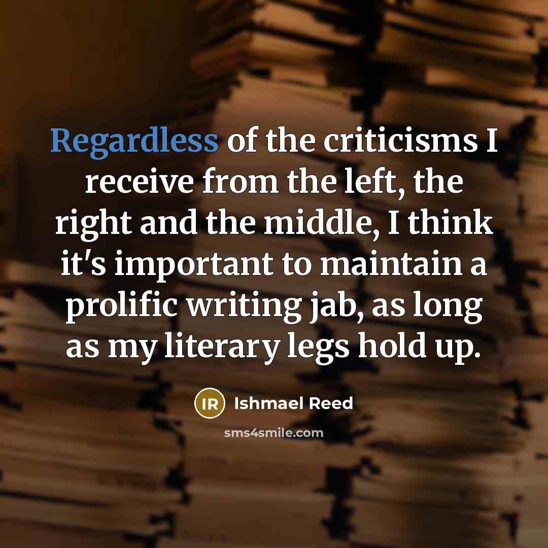 “Regardless of the criticisms I receive from the left, the…” quote by Ishmael Reed