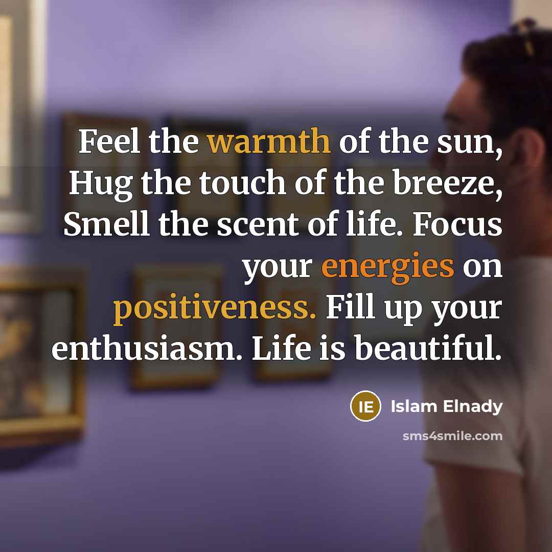 “Feel the warmth of the sun, Hug the touch of…” quote by Islam Elnady
