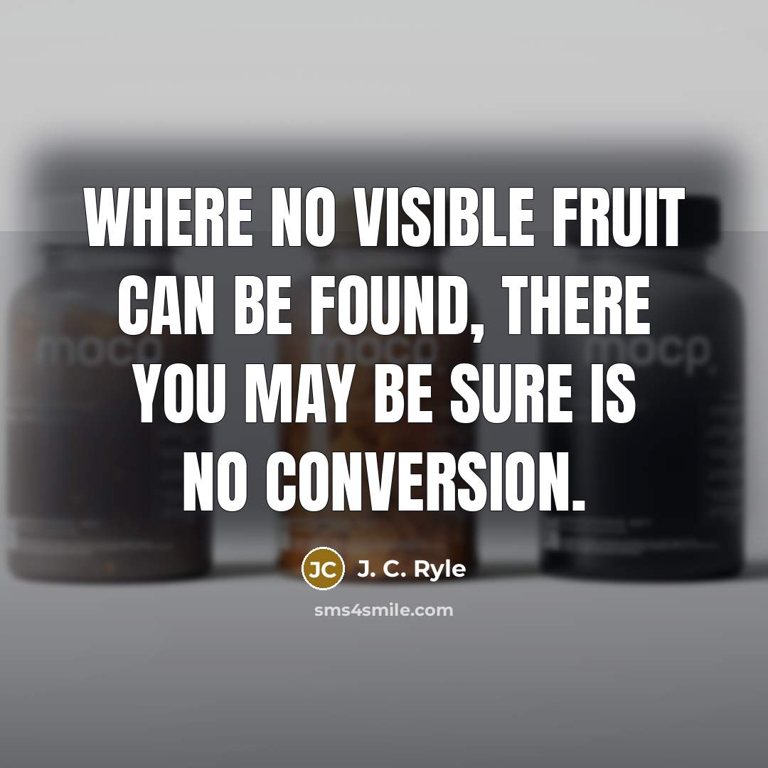 “Where no visible fruit can be found, there you may…” quote by J. C. Ryle