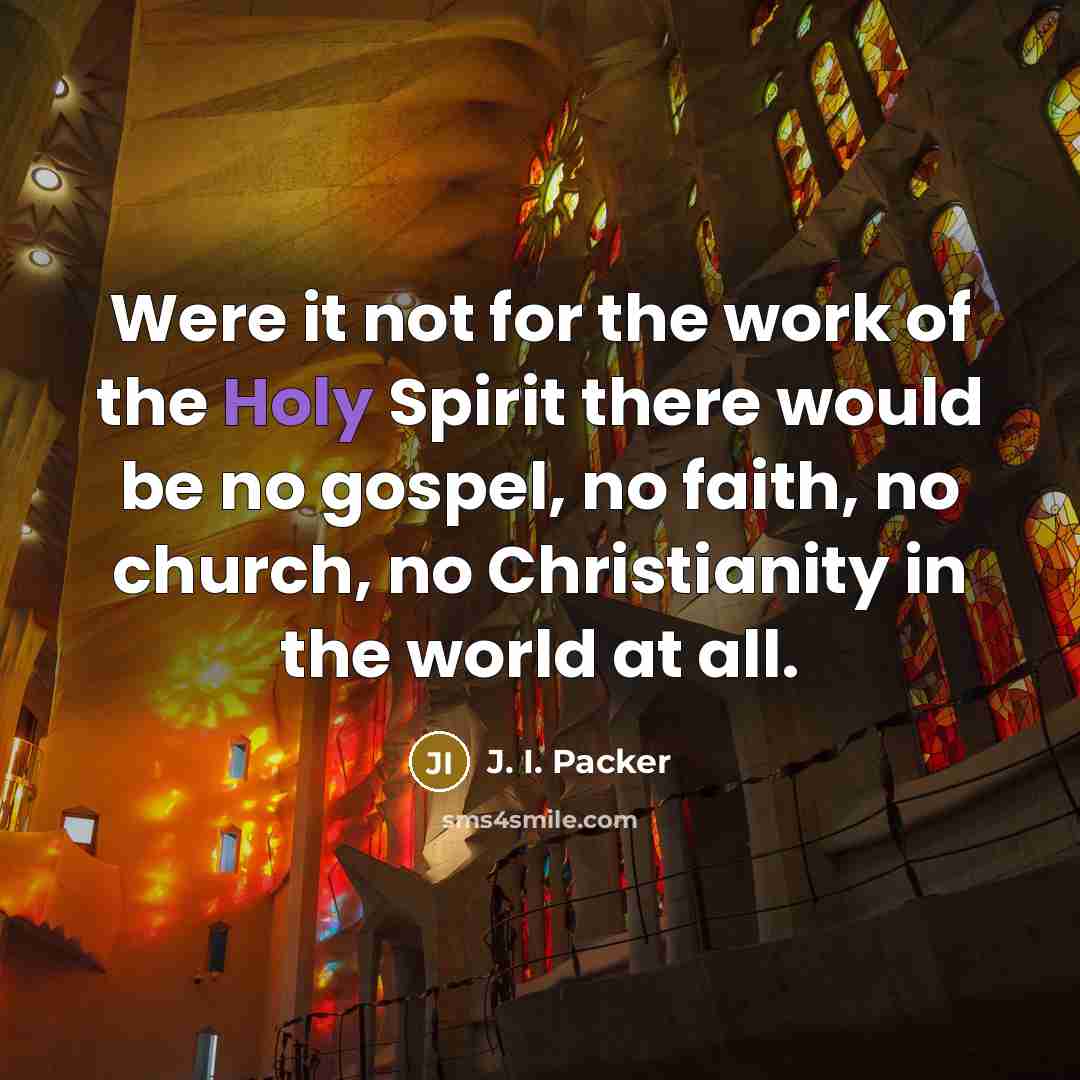 “Were it not for the work of the Holy Spirit…” quote by J. I. Packer