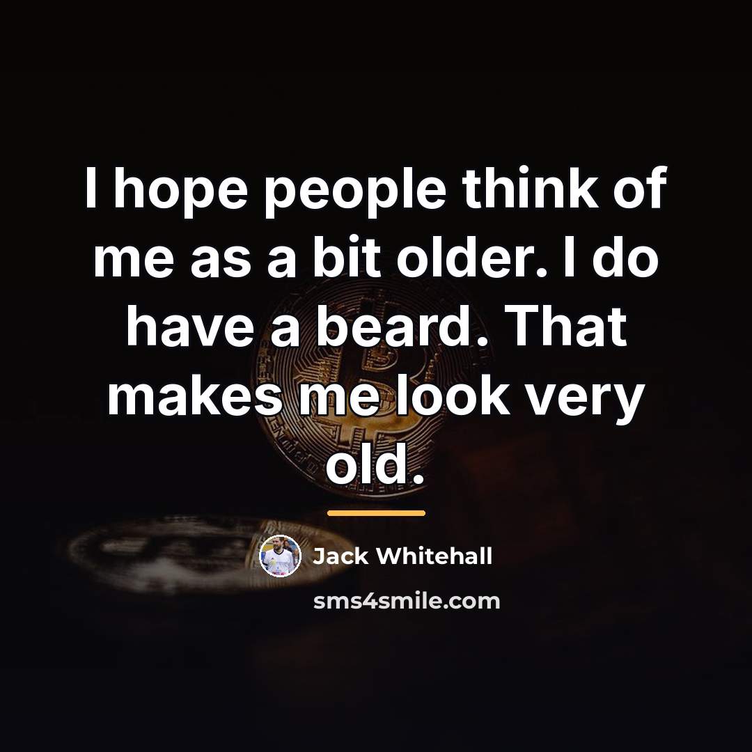 “I hope people think of me as a bit older.…” quote by Jack Whitehall