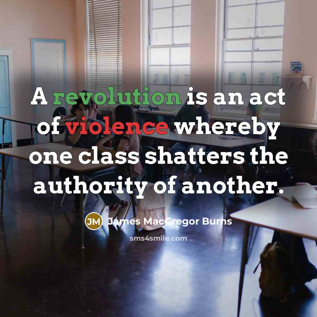 “A revolution is an act of violence whereby one class…” quote by James MacGregor Burns