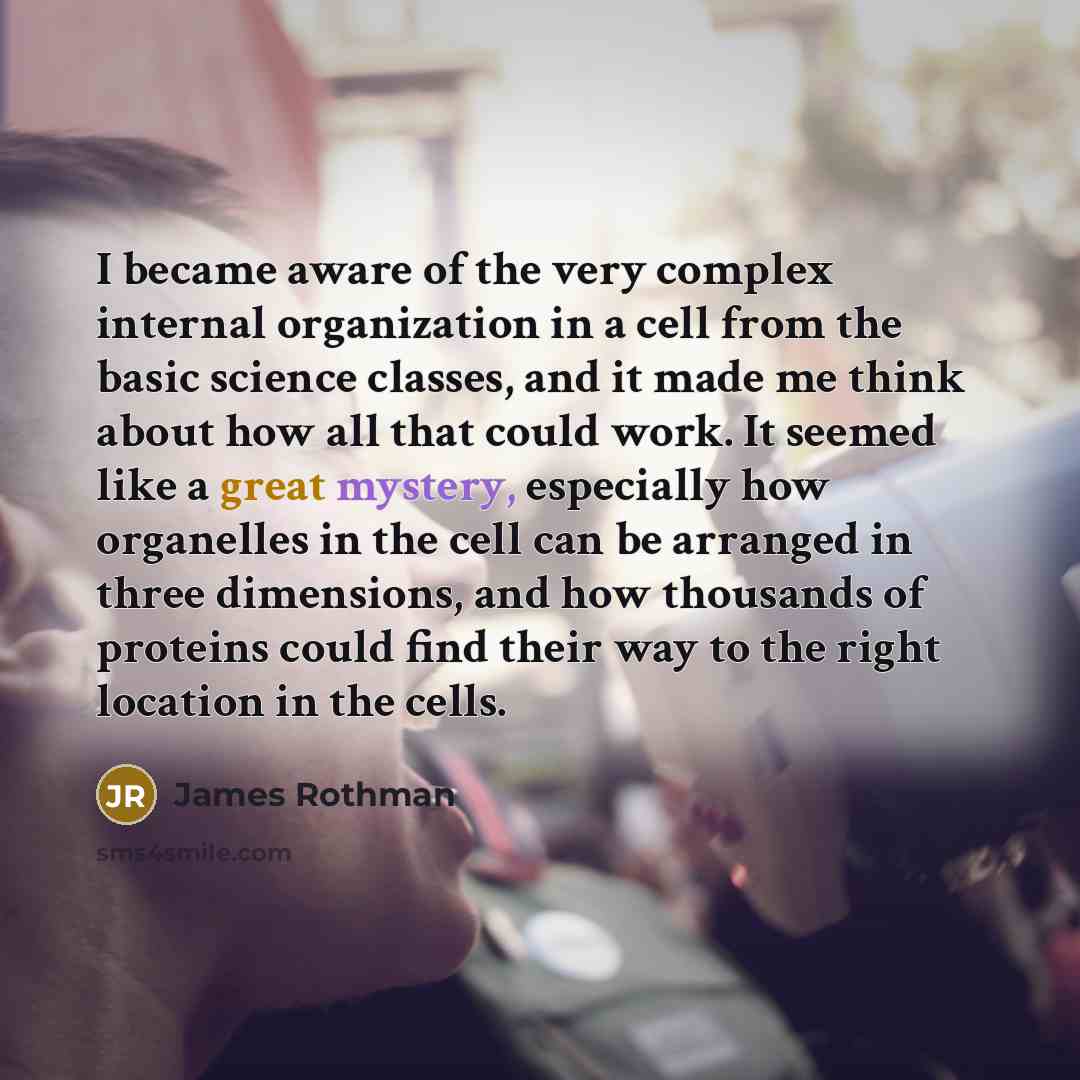 “I became aware of the very complex internal organization in…” quote by James Rothman